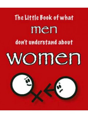 The Little Book of What Men Don't Understand About Women