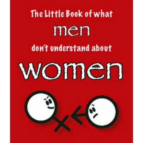 The Little Book of What Men Don't Understand About Women