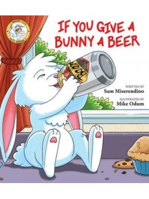 If You Give a Bunny a Beer - Addicted Animals