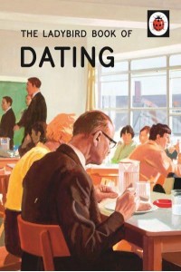 Dating - The Ladybird Books for Grown-Ups Series