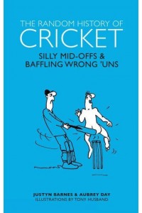 The Random History of Cricket Silly Mid-Offs & Baffling Wrong 'Uns - The Random History Series