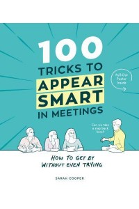 100 Tricks to Appear Smart in Meetings How to Get by Without Even Trying