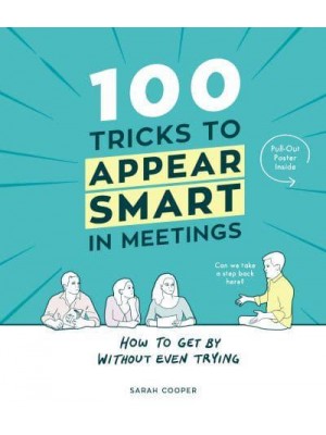 100 Tricks to Appear Smart in Meetings How to Get by Without Even Trying