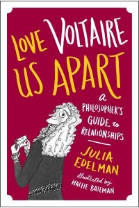 Love Voltaire Us Apart A Philosopher's Guide to Relationships