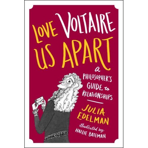 Love Voltaire Us Apart A Philosopher's Guide to Relationships