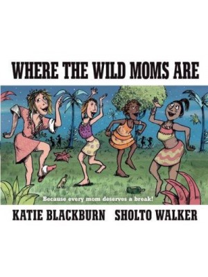 Where the Wild Moms Are