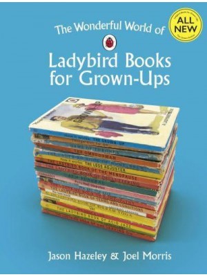 The Wonderful World of Ladybird Books for Grown-Ups - Ladybirds for Grown-Ups