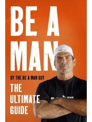 Be a Man The Ultimate Guide