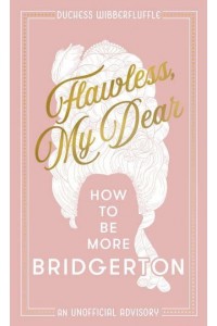 Flawless, My Dear How to Be More Bridgerton (A Parody)