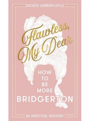 Flawless, My Dear How to Be More Bridgerton (A Parody)
