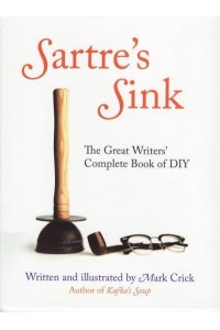 Sartre's Sink The Great Writers' Complete Book of DIY