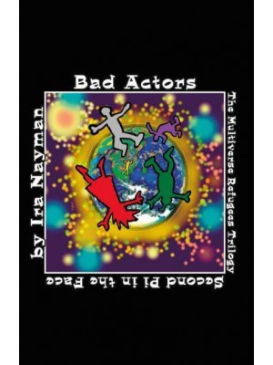 Bad Actors Second Pi in the Face - The Multiverse Refugees Trilogy