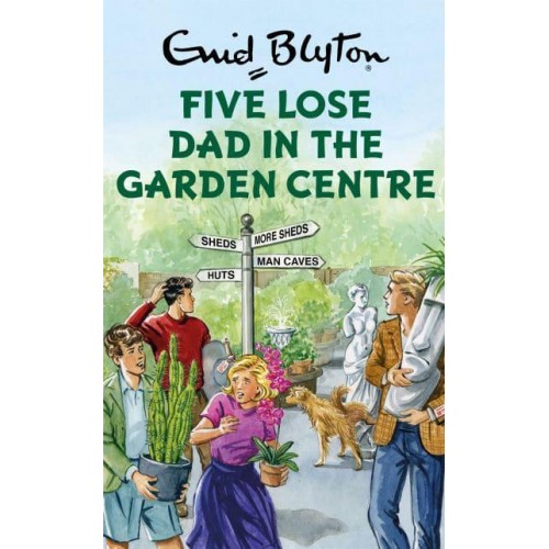 Five Lose Dad in the Garden Centre - Enid Blyton for Grown-Ups