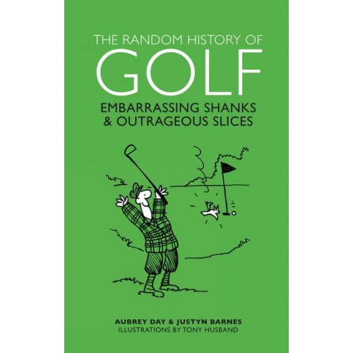 The Random History of Golf Embarrassing Shanks & Outrageous Slices