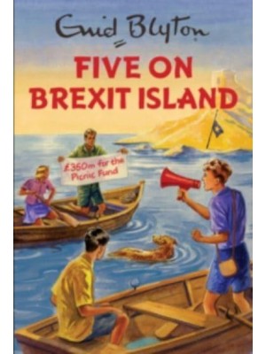 Five on Brexit Island - Enid Blyton for Grown-Ups