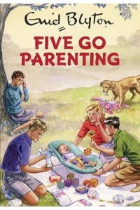 Five Go Parenting - Enid Blyton for Grown-Ups