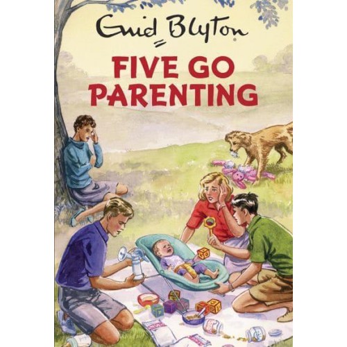 Five Go Parenting - Enid Blyton for Grown-Ups