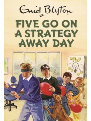 Five Go on a Strategy Away Day - Enid Blyton for Grown-Ups