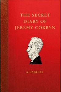 The Secret Diary of Jeremy Corbyn A Parody