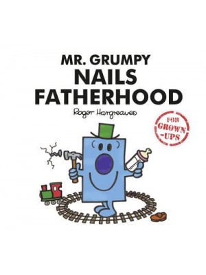Mr. Grumpy Nails Fatherhood - Mr. Men Little Miss for Grown-Ups