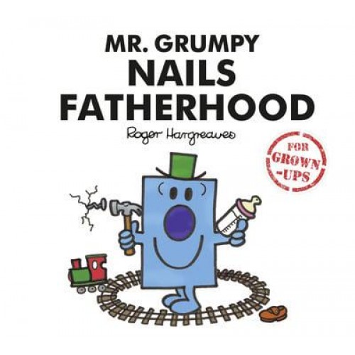 Mr. Grumpy Nails Fatherhood - Mr. Men Little Miss for Grown-Ups