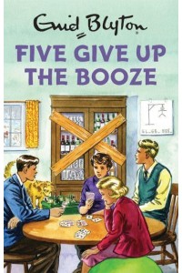 Five Give Up the Booze - Enid Blyton for Grown-Ups