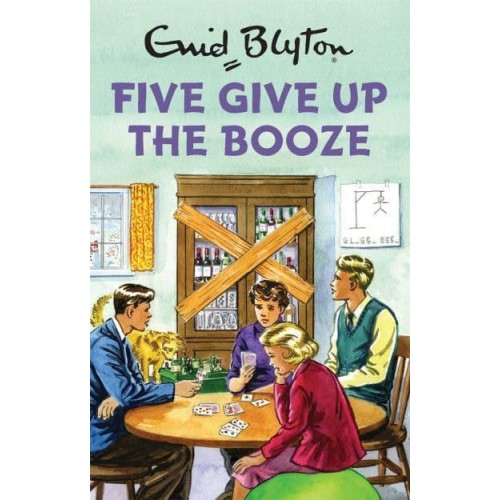 Five Give Up the Booze - Enid Blyton for Grown-Ups