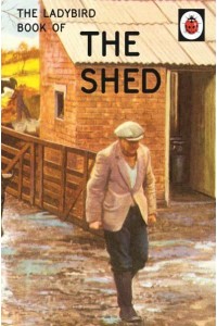The Shed - The Ladybird Books for Grown-Ups Series