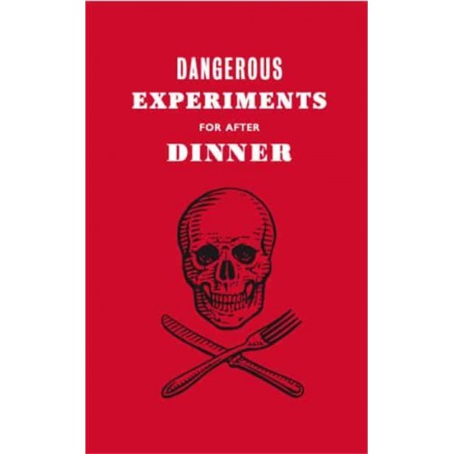 Dangerous Experiments for After Dinner