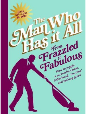 From Frazzled to Fabulous How to Juggle a Successful Career,Fatherhood, 'Me-Time' and Looking Good