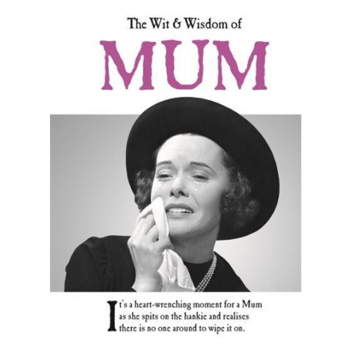 The Wit and Wisdom of Mum - The Wit and Wisdom Of...