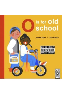 O Is for Old School A Hip Hop Alphabet for B.I.G. Kids Who Used to Be Dope