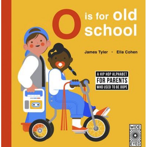 O Is for Old School A Hip Hop Alphabet for B.I.G. Kids Who Used to Be Dope