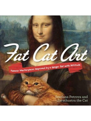 Fat Cat Art Famous Masterpieces Improved by a Ginger Cat With Attitude