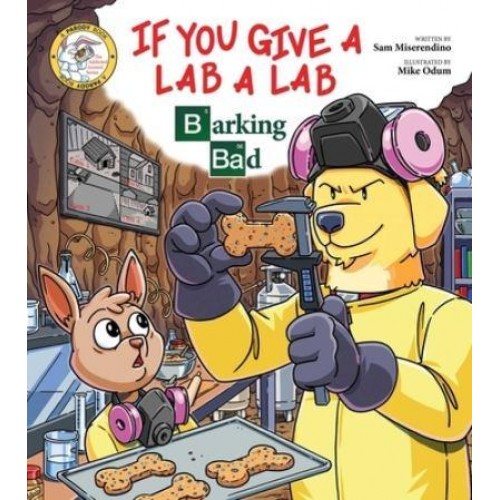 If You Give a Lab a Lab Barking Bad (A Breaking Bad Parody) - Addicted Animals