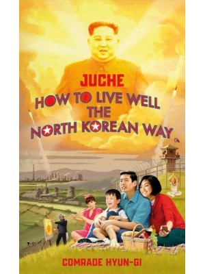 Juche How to Live Well the North Korean Way