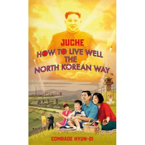 Juche How to Live Well the North Korean Way