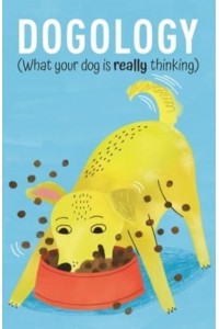 Dogology What Your Dog Is Really Thinking