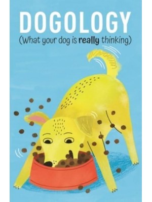 Dogology What Your Dog Is Really Thinking