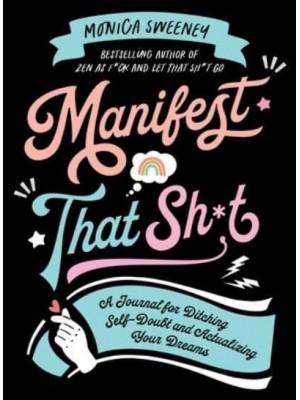 Manifest That Sh*t A Journal for Ditching Self-Doubt and Actualizing Your Dreams