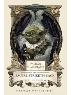 William Shakespeare's The Empire Striketh Back Star Wars Part the Fifth - William Shakespeare's Star Wars