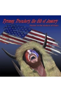 Tyranny, Treachery, the 6th of January Humor in the Darkest of Times