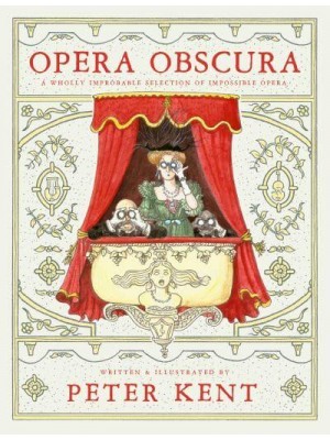 Opera Obscura A Wholly Improbable Selection of Impossible Opera