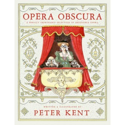 Opera Obscura A Wholly Improbable Selection of Impossible Opera