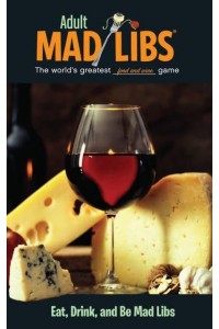 Eat, Drink, and Be Mad Libs World's Greatest Word Game - Adult Mad Libs