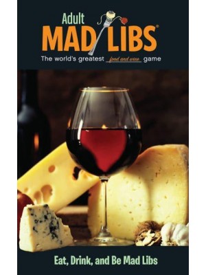 Eat, Drink, and Be Mad Libs World's Greatest Word Game - Adult Mad Libs