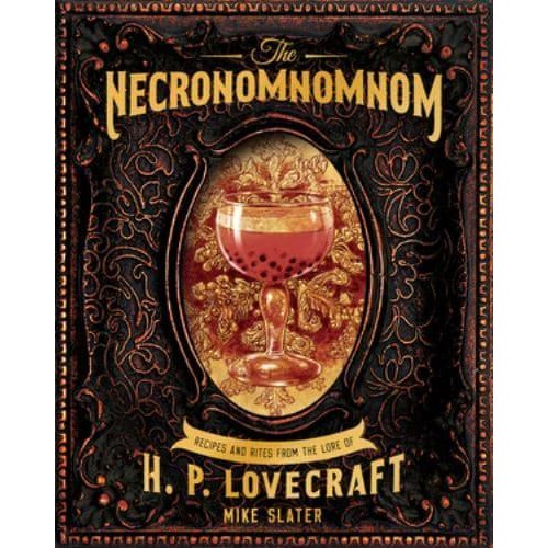 The Necronomnomnom Recipes and Rites from the Lore of H.P. Lovecraft