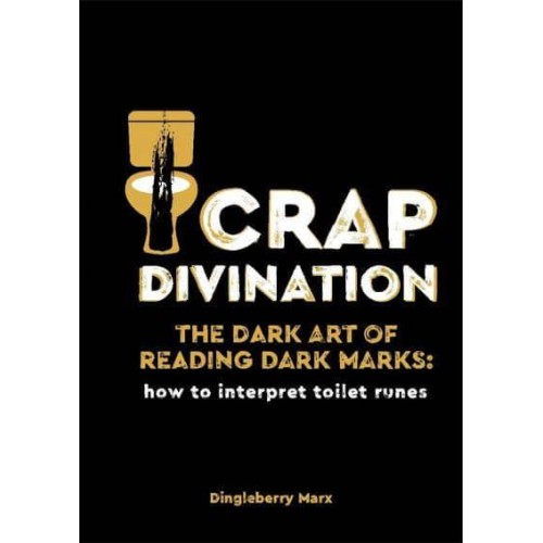 Crap Divination The Dark Art of Reading Dark Marks : How to Interpret Toilet Runes