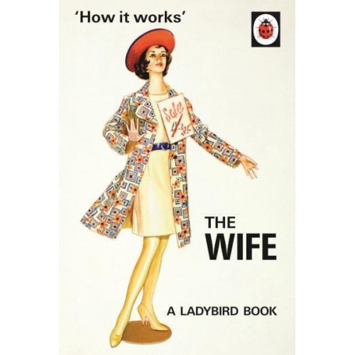 How It Works. The Wife - Ladybirds for Grown-Ups