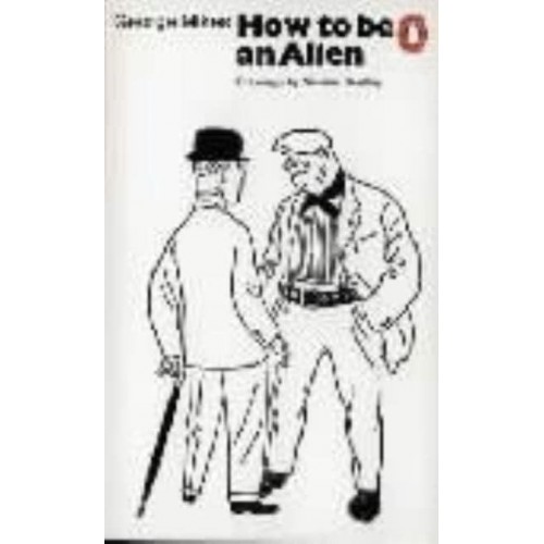 How to Be an Alien A Handbook for Beginners and Advanced Pupils